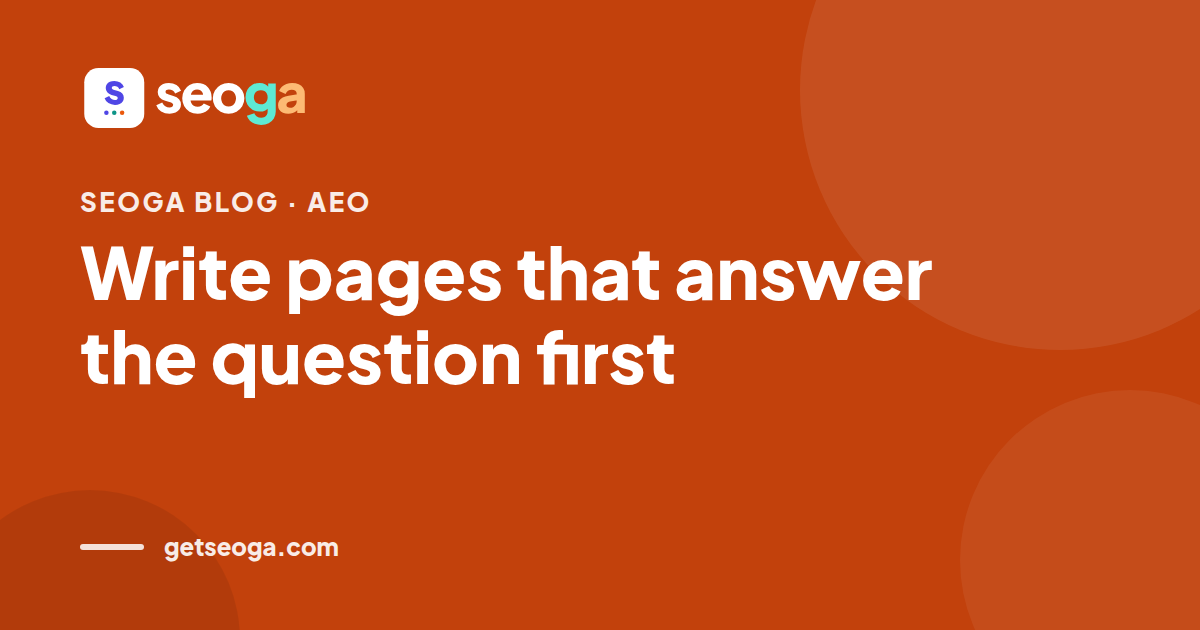 Write pages that answer the question first